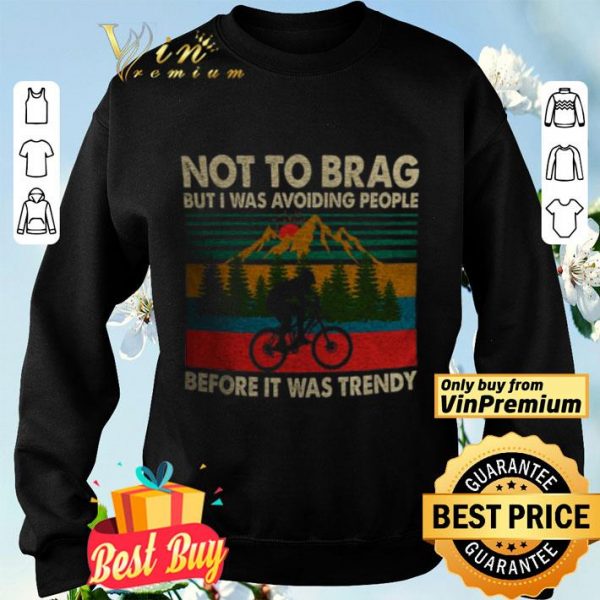 Biker Not To Brag But I Was Avoiding People Before It Was Trendy In The Forest shirt