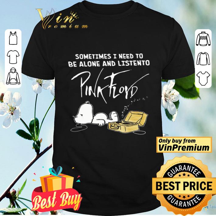 Snoopy Sometimes I Need To Be Alone And Listento Pink Floyd shirt