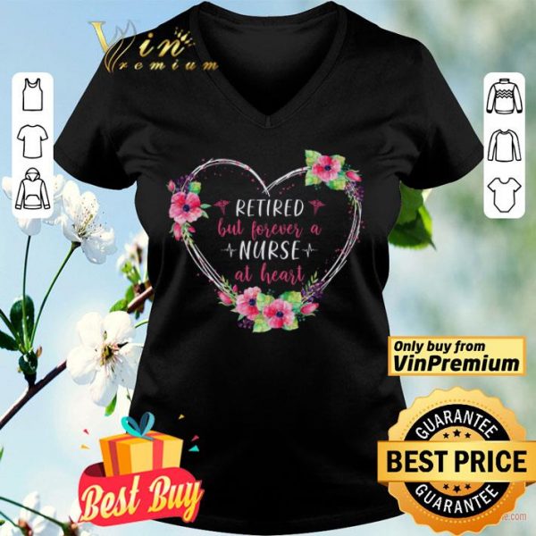 Retired But Forever A Nurse At Heart Flowers shirt