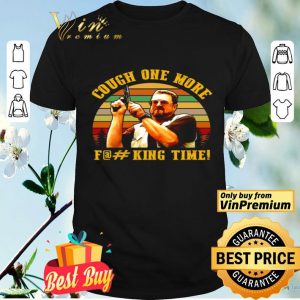 The Big Lebowski John Goodman cough one more fucking time shirt