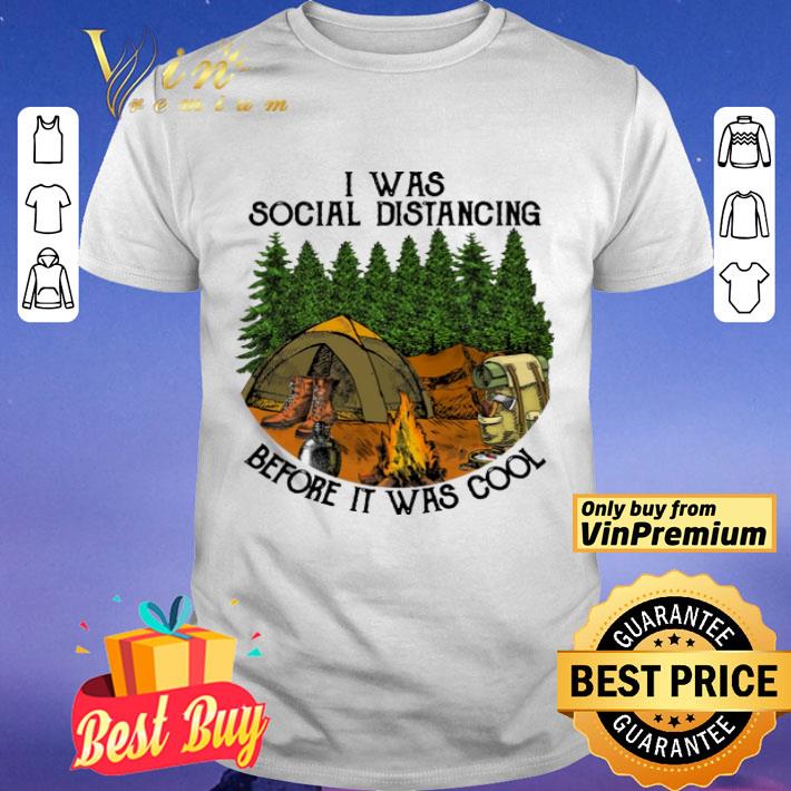 Camping I Was Social Distancing Before It Was Cool shirt