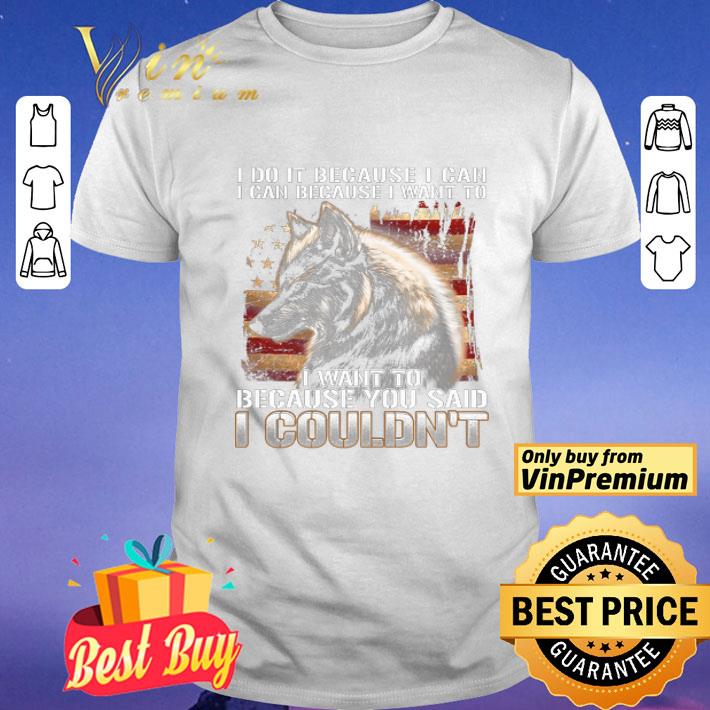 Wolves American Flag I Do It Because I Can Because I Want To shirt