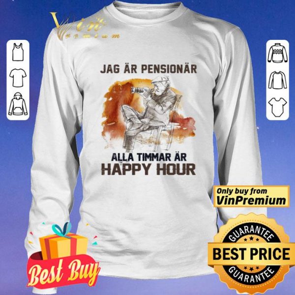 Jag ar pensionar alla timmar ar happy hour shirt