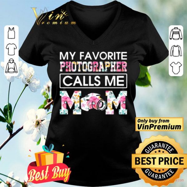 My favorite photographer call me mom flower shirt