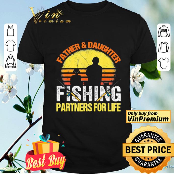 Father & Daughter Fishing partners for life vintage shirt