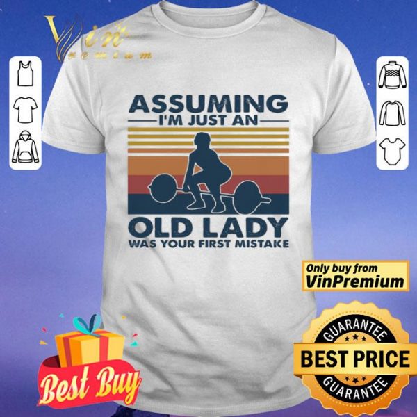 Weight lifting assuming i’m just an old man was your first mistake vintage shirt