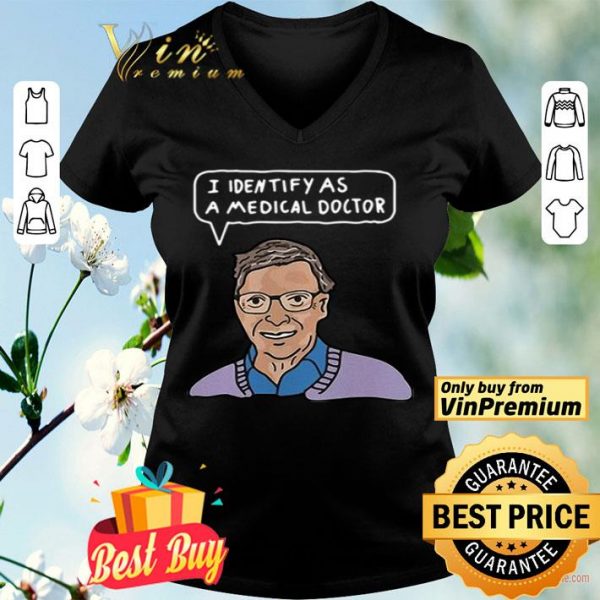 Bill Gates I identify as a medical doctor shirt