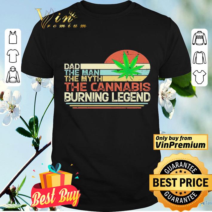 Dad the man the myth the cannabis burning legend weed vintage shirt