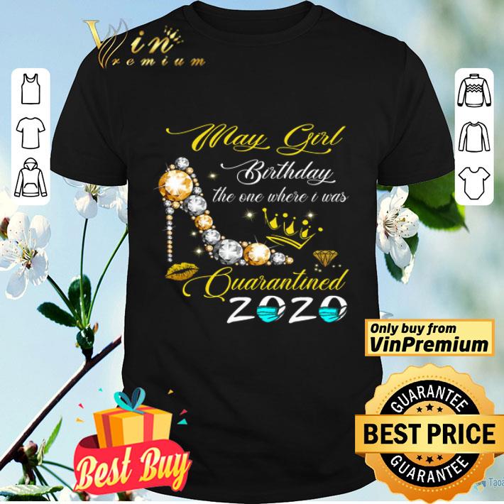 May Girl Birthday The One Where Is Was Quarantined 2020 Coronavirus shirt