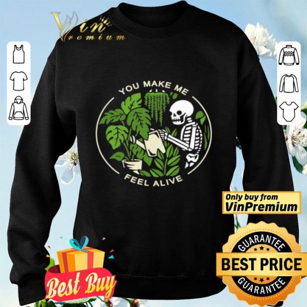 Skeleton You Make Me Feel Alive shirt