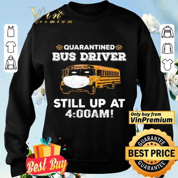 School Bus Mask Quarantined Bus Driver Still Up At 4 00 Am shirt