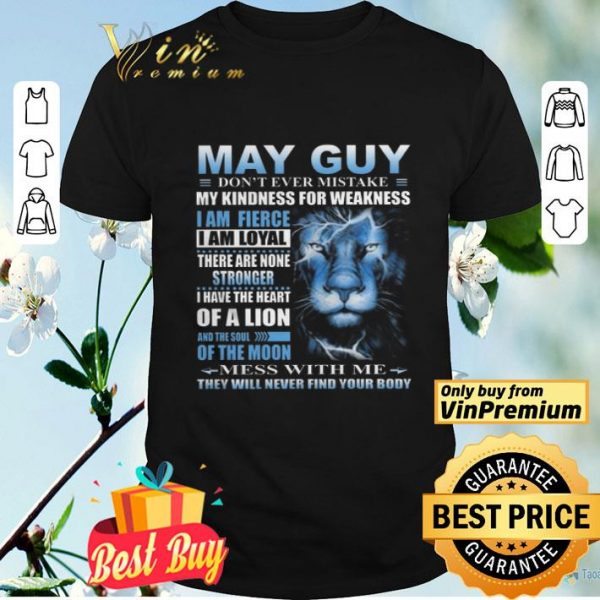Lion May Guy Don’t Ever Mistake My Kindness For Weakness shirt