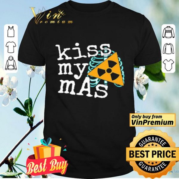 Radiology Kiss My Mas shirt