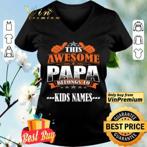 This Awesome Papa Belongs To Kids Names The Father's Day shirt