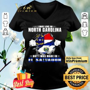I may live in North Carolina but I was made in El Salvador shirt