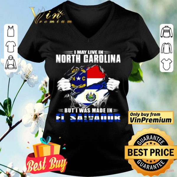 I may live in North Carolina but I was made in El Salvador shirt