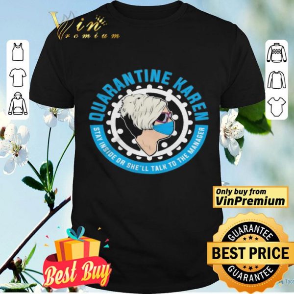Quarantine Karen stay inside or she’ll talk to the manager shirt