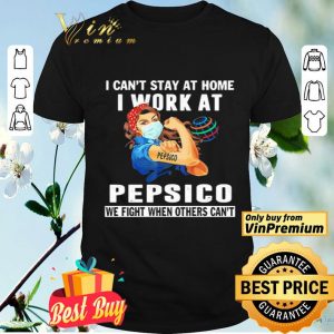Strong woman i can’t stay at home i work at pepsico we fight when others can’t anymore mask covid-19 shirt