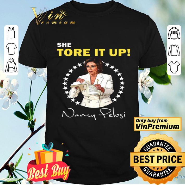 She tore it up Nancy Pelosi shirt