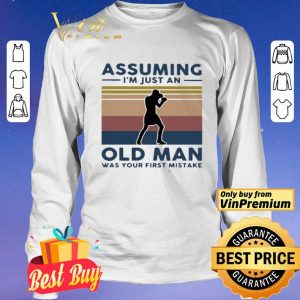 Boxing Assuming I’m Just An Old Man Was Your First Mistake Vintage shirt