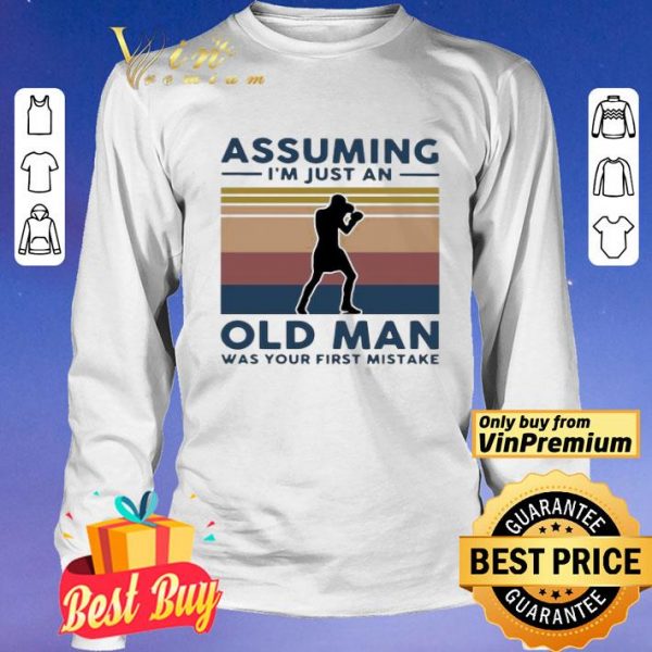 Boxing Assuming I’m Just An Old Man Was Your First Mistake Vintage shirt
