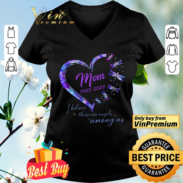 Heart Draganfly Mom 1945 2020 I Believe There Are Angels Among Us shirt