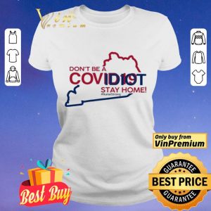 Kentucky don’t be a covid-19 idit stay home #NurseStrong shirt