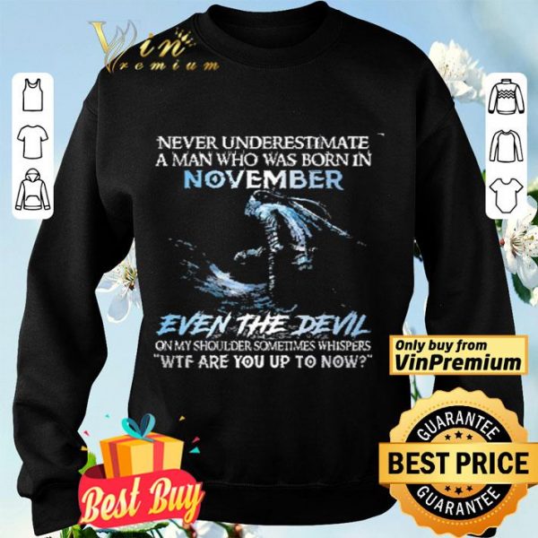 Never Underestimate A Man Who Was Born In November Even The Devil shirt