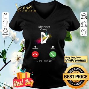 My Harp Is Calling And I Must Go Funny Phone Screen Humor shirt
