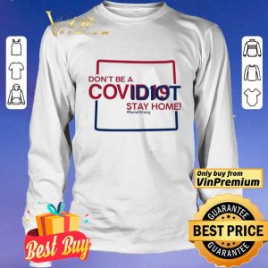 Colorado don’t be a covid-19 idit stay home #NurseStrong shirt