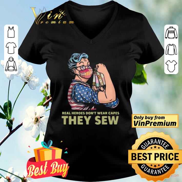 Strong Woman Real Heroes Don't Wear Capes They Sew shirt