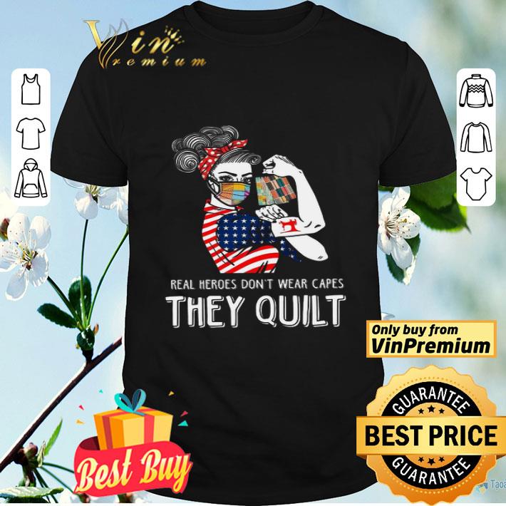 Real Heroes Don’t Wear Capes They Quilt shirt
