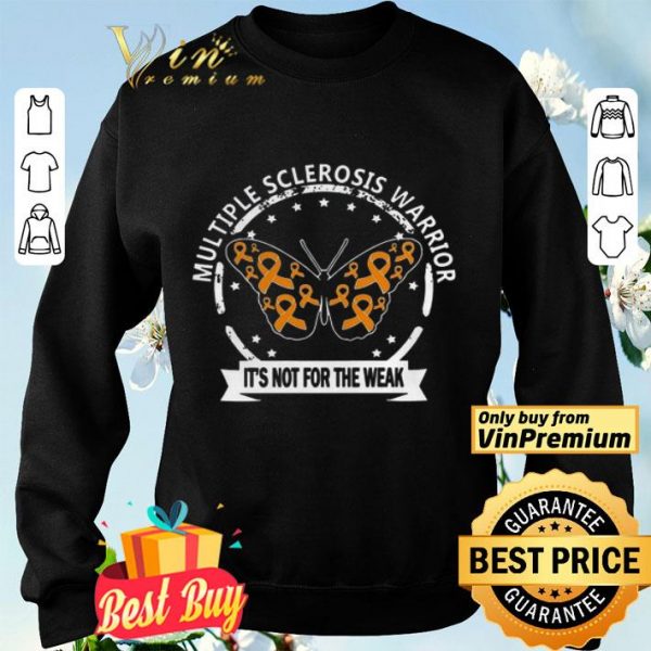 Multiple Sclerosis Warrior Butterfly Its Not For The Weak shirt