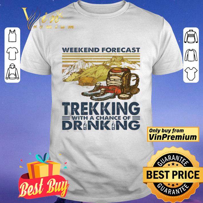 Weekend forecast Trekking with a chance of Drinking vintage shirt