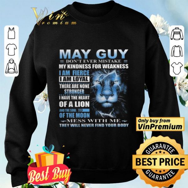 Lion May Guy Don’t Ever Mistake My Kindness For Weakness shirt