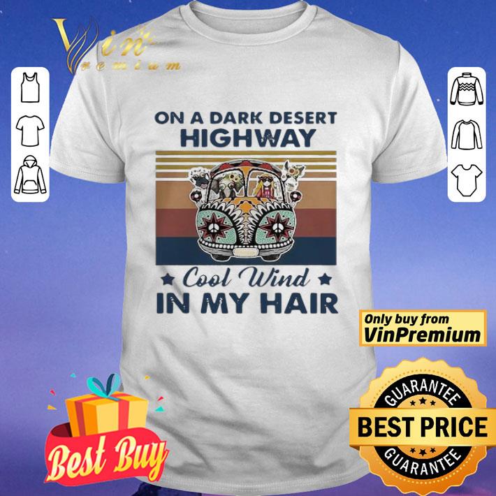Official On A Dark Desert Highway Cool Wind In My Hair Car Hippie Girl Vintage shirt