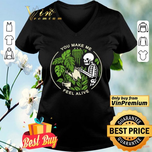 Skeleton You Make Me Feel Alive shirt