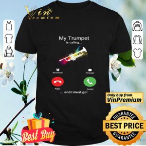 My Trumpet Is Calling And I Must Go Funny Phone Screen Humor shirt