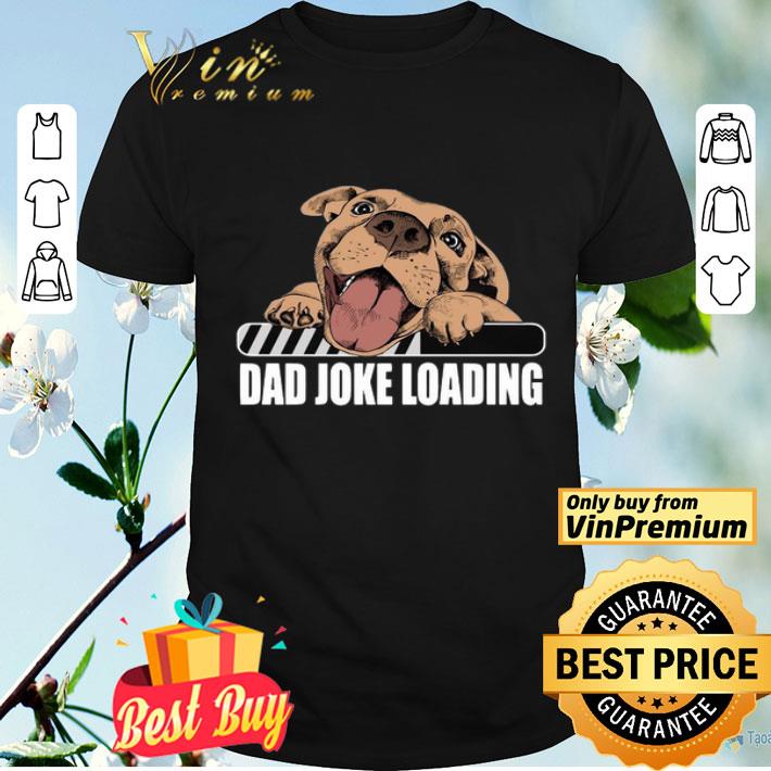 Pit Bulls Dad Joke Loading shirt
