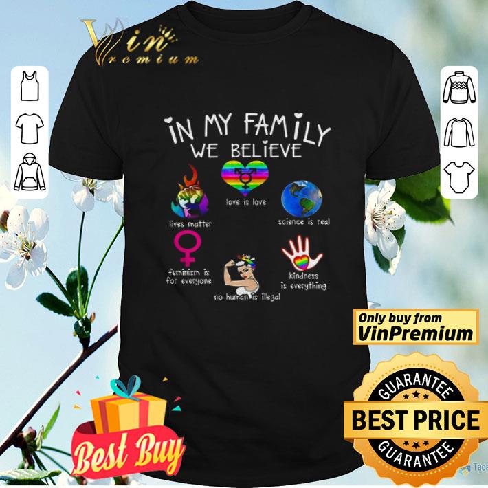 In my family we believe Love is love lives Matter science is real shirt