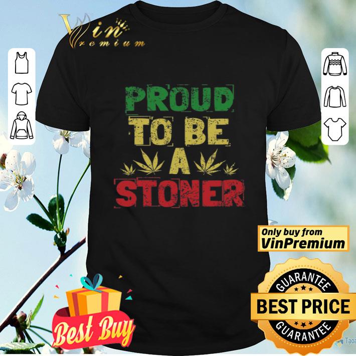 Weed Proud To Be A Stoner Vintage shirt