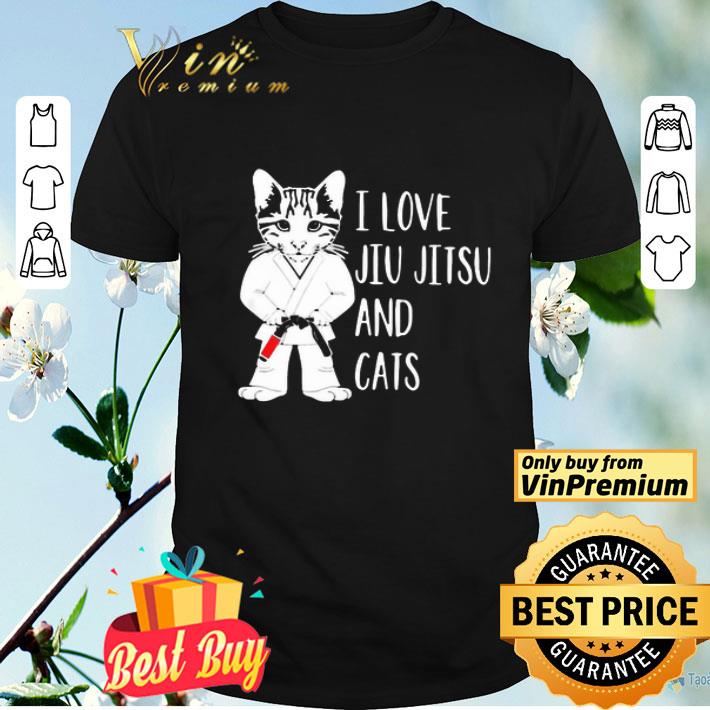 I Love Jiu Jitsu And Cats shirt