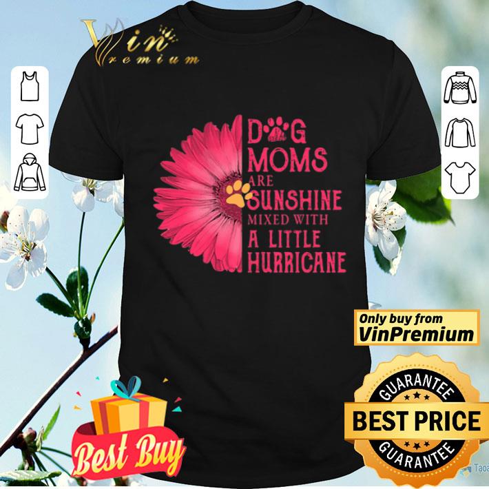 Gerbera Daisy Pink Dog moms are sunshine mixed with a little hurricane shirt