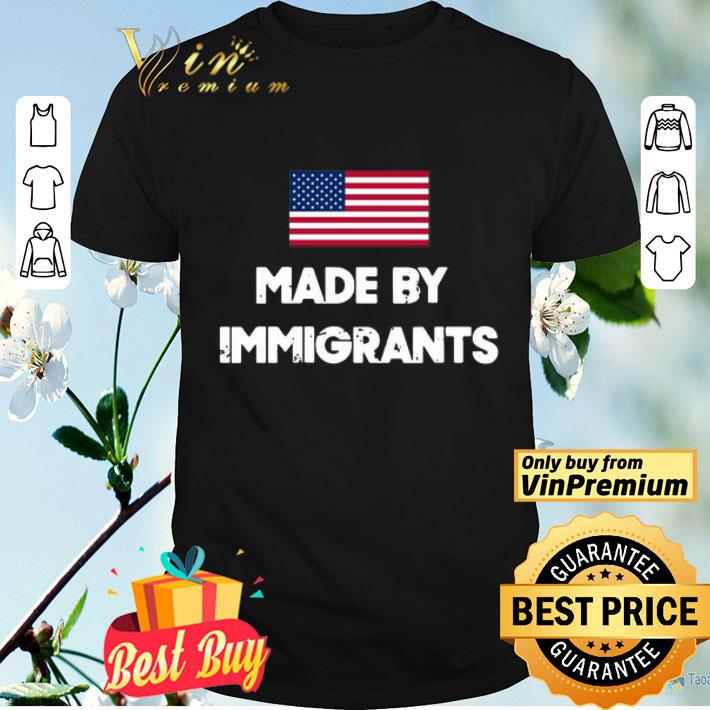 American Flag Made By Immigrants USA shirt