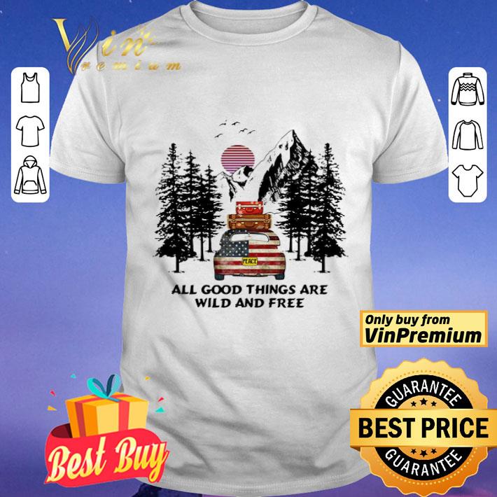 Peace American flag car all good things are wild and free shirt