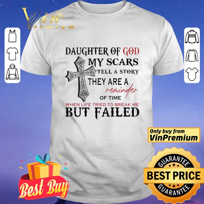 Daughter of God my scars the a story they are reminder of time shirt