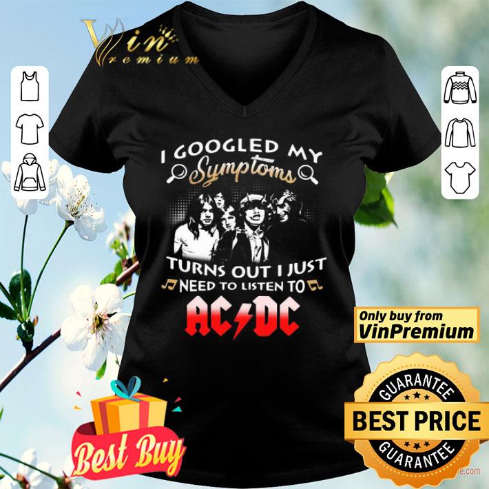 I Googled My Symptoms Turns Out I Just Need To Listen To AcDc shirt