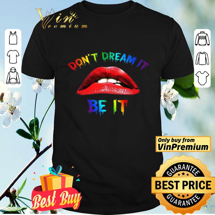 Lips Red Lgbt Don't Dream It Be It shirt