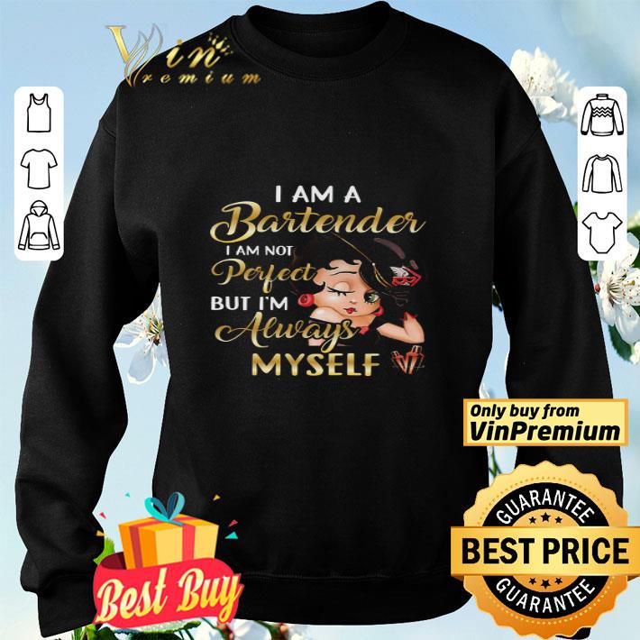 Betty Boop I Am A Bartender I Am Not Perfect But I'm Always Myself shirt Betty Boop I Am A Bartender I Am Not Perfect But I'm Always Myself shirt