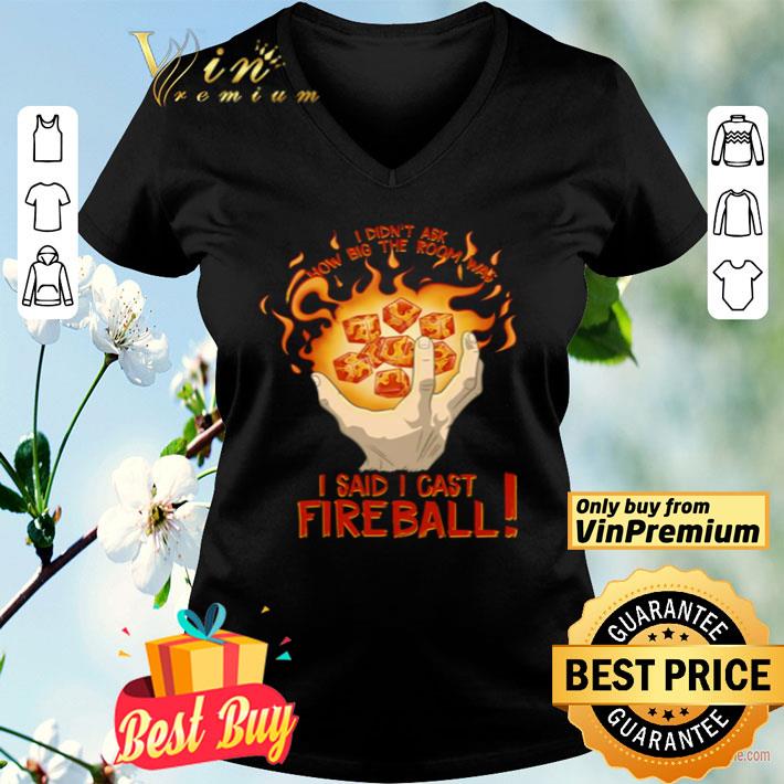 I didn’t ask how big the room is I said I cast fireball shirt